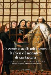 «In centro et oculis urbis nostre»: la chiesa e il monastero di San Zaccaria